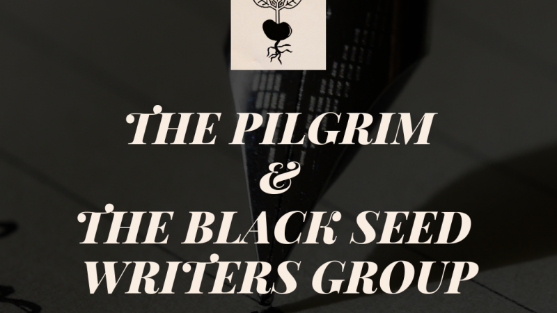 The Pilgrim and The Black Seed Writers Group