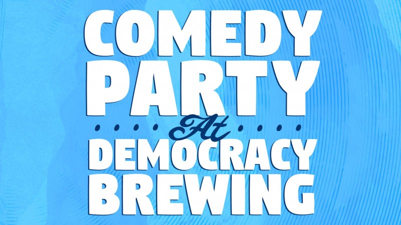 Comedy Party at Democracy Brewing